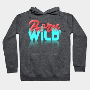 Born Wild Hoodie